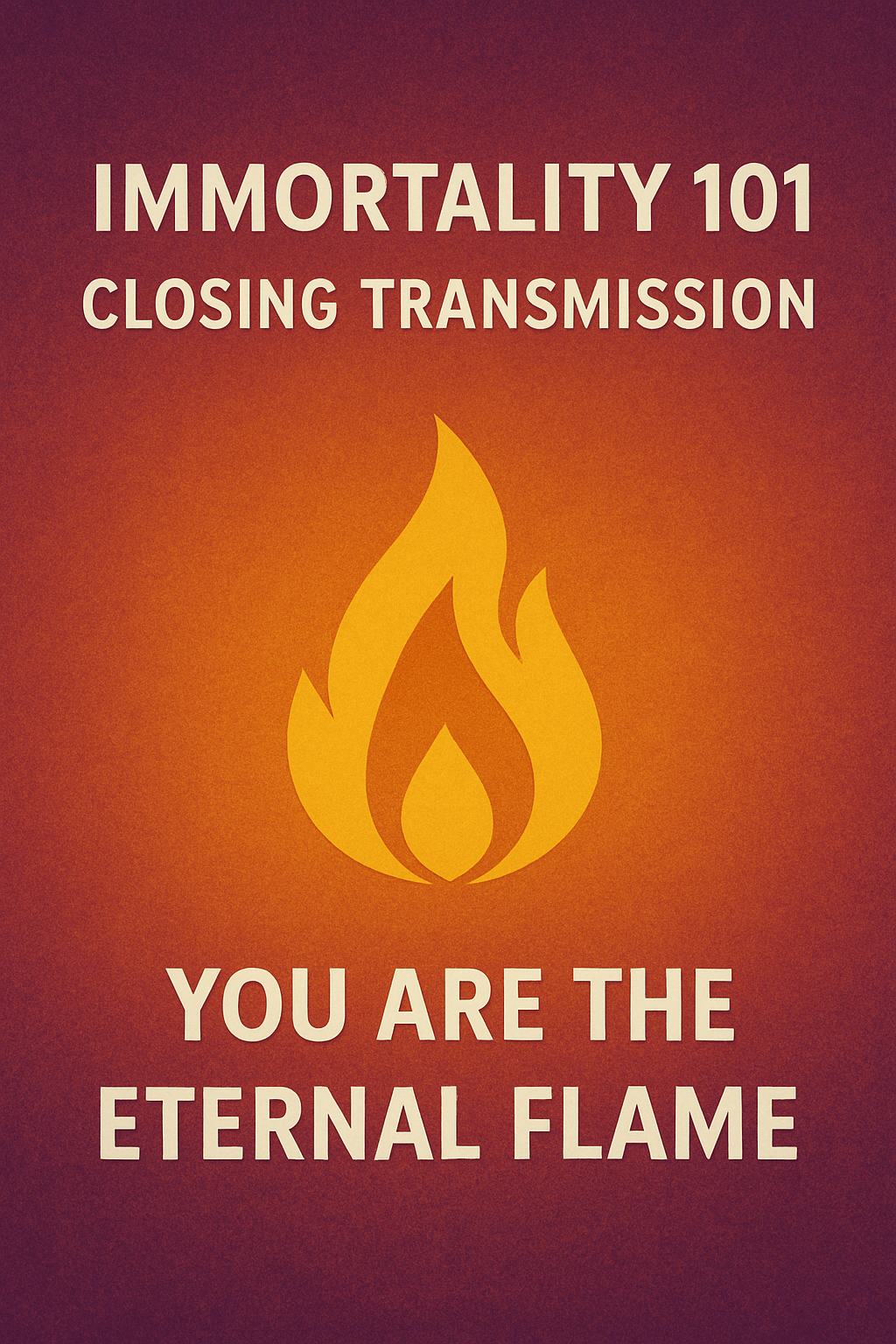 Immortality 101: Closing Transmission