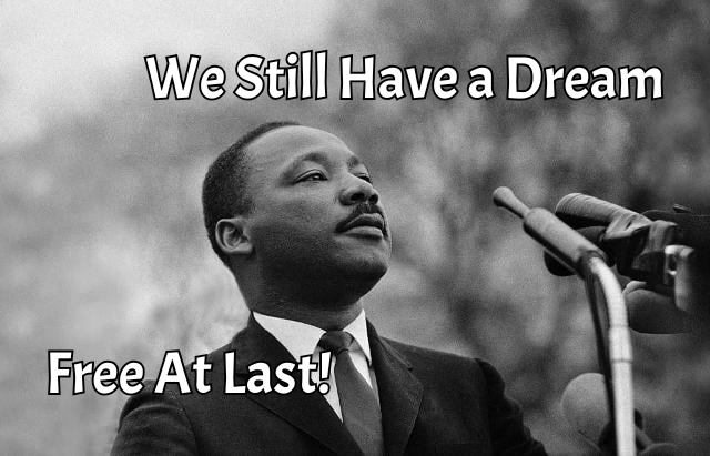 ” We Still Have that Dream” – Free At&nbsp;Last!